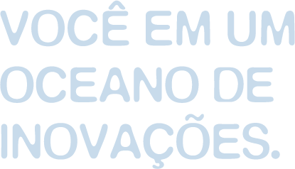 Você em um oceano de inovações.