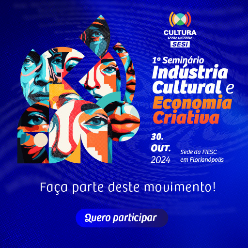 Primeiro Seminário Indústria Cultural e Economia Criativa. Dia 30 de outubro na sede da FIESC. Clique aqui e saiba mais.