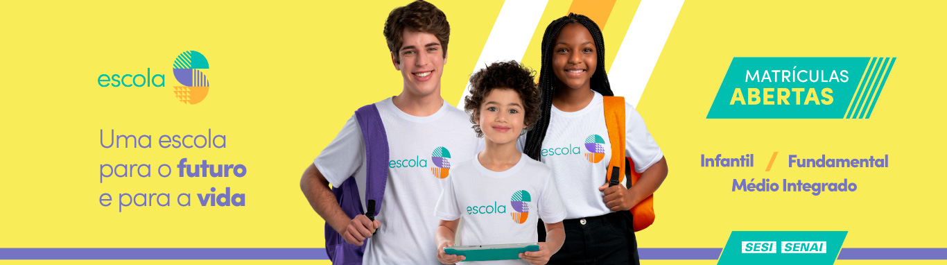 Escola S SESI SENAI - Uma escola para o futuro e para a vida - Matrículas abertas
