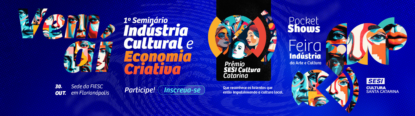 Primeiro Seminário Indústria Cultural e Economia Criativa. Dia 30 de outubro na sede da FIESC. Clique aqui e saiba mais.