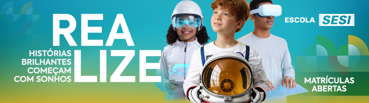 Escola SESI Realize: histórias brilhantes começam com sonhos. Clique aqui e saiba mais.