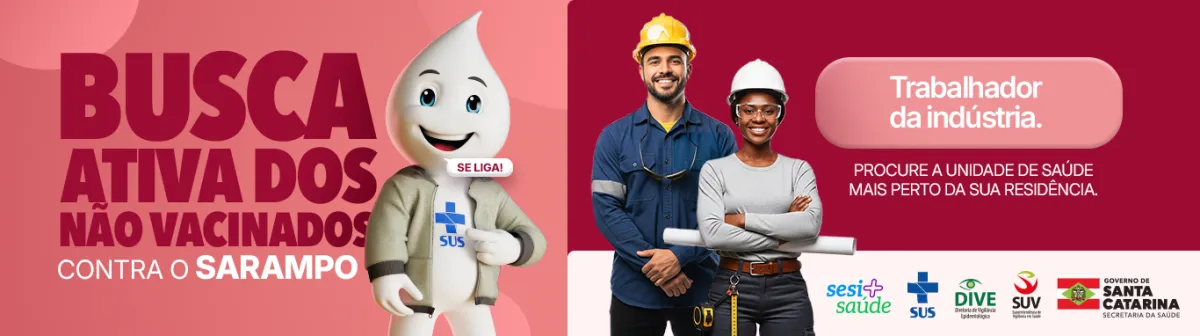 Busca ativa dos não vacinados contra o sarampo. Trabalhador da indústria clique aqui e encontre a unidade de saúde mais próxima da sua residência.