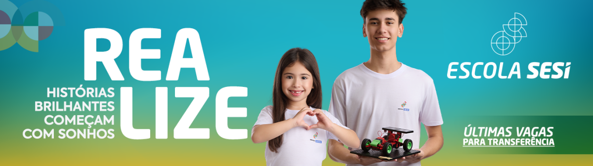 Escola SESI: histórias brilhantes começam com sonhos. últimas vagas para transferência. Clique aqui e acesse.