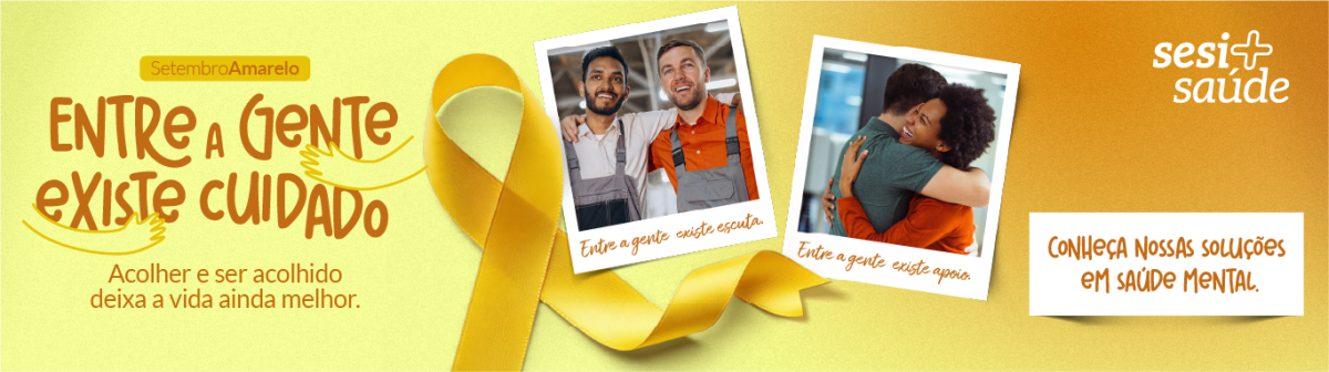 Setembro amarelo: entre a gente existe cuidado. Acolher e ser acolhido deixa a vida ainda melhor. Conheça nossas soluções em saúde mental.
