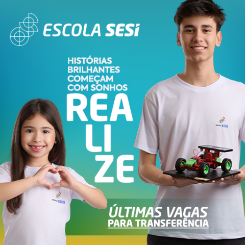 Escola SESI: histórias brilhantes começam com sonhos. últimas vagas para transferência. Clique aqui e acesse.