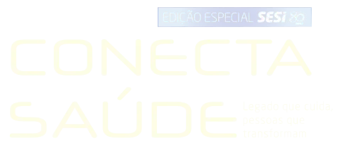 Conecta Saúde, legado que cuida, pessoas que transformam.